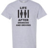 Life after drinking and driving. Alcohol prevention shirt|