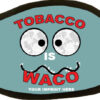 tobacco is waco|