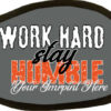 work hard stay humble||