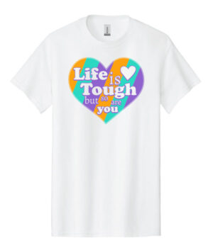 Mental Health Shirt: Life Is Tough But So Are You- Customizable