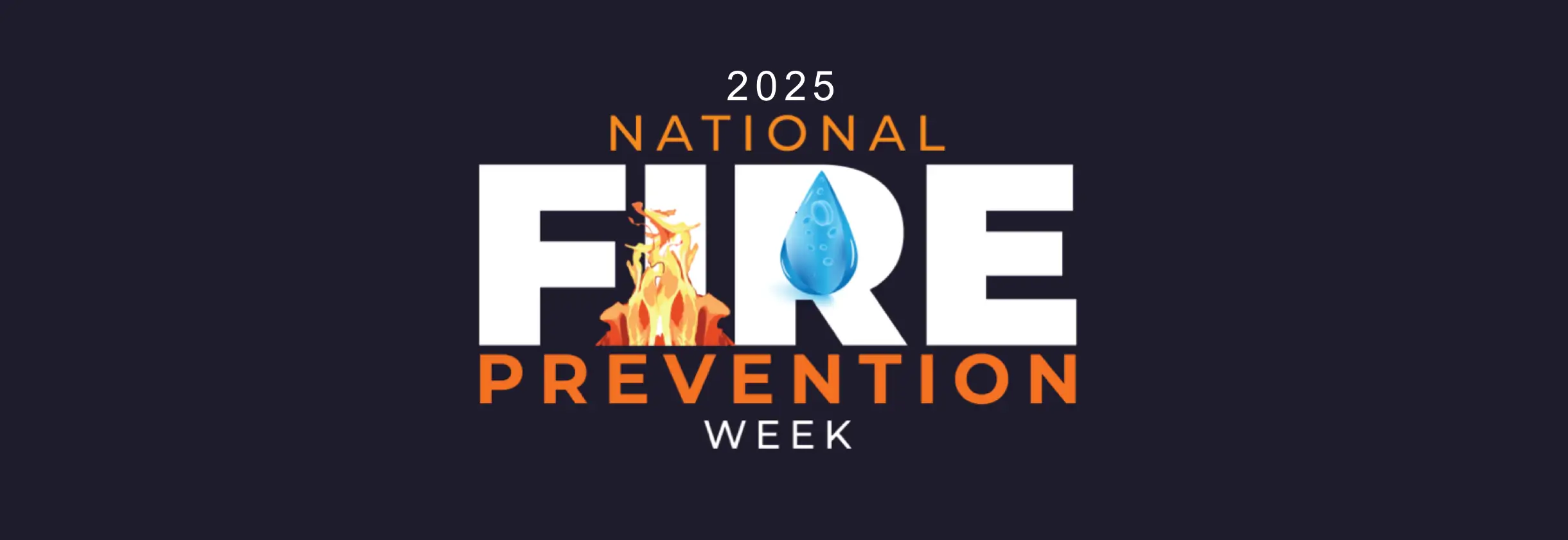 The text “2025 National Fire Prevention Week” on a navy blue background with 3D-rendered fire and water droplet.