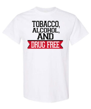 Tobacco, Alcohol, and Drug Prevention Shirt: Tobacco, Alcohol & Drug Free