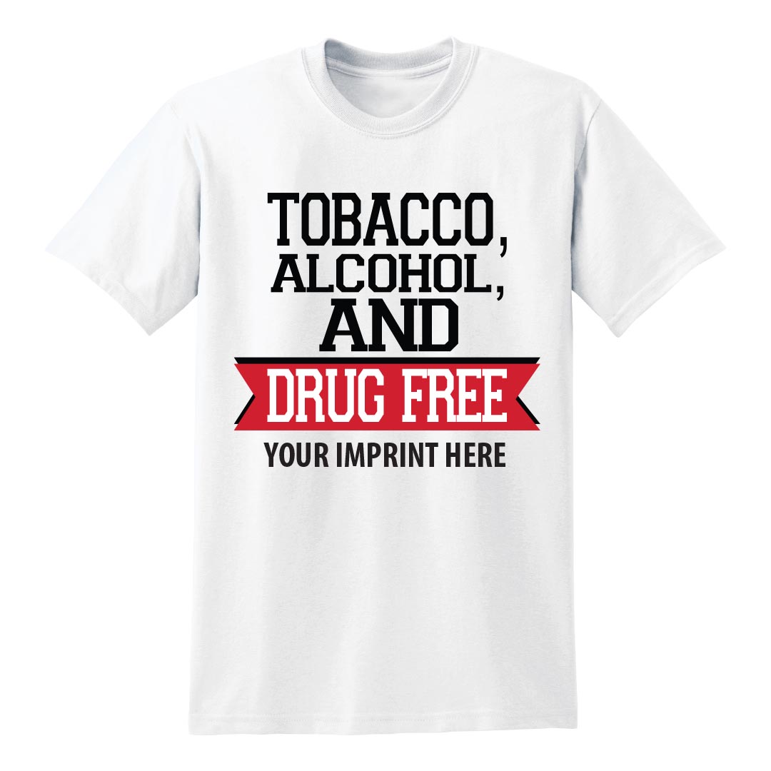 Tobacco, Alcohol, and Drug Prevention Shirt: Tobacco, Alcohol & Drug Free