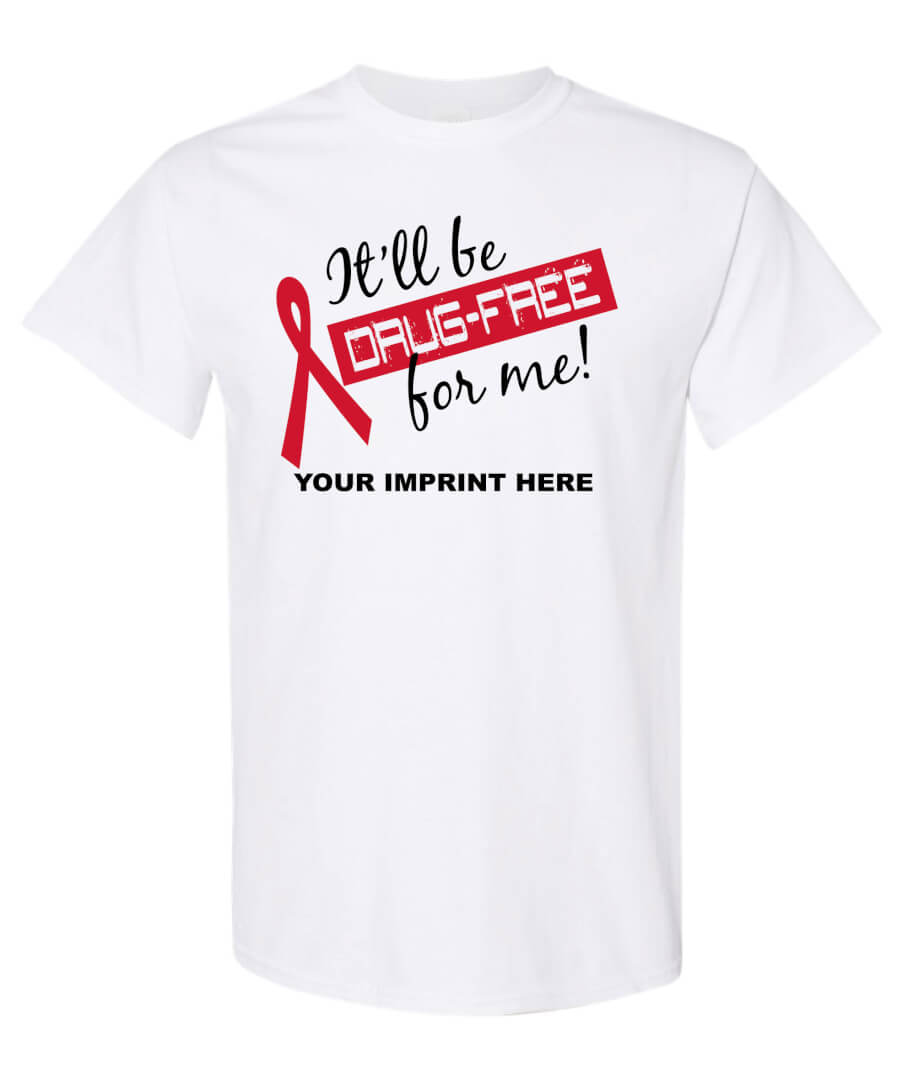 Drug Prevention Shirt: It’ll Be Drug-Free For Me! – Customizable Drug Prevention Shirt: It’ll Be Drug-Free For Me! – Customizable