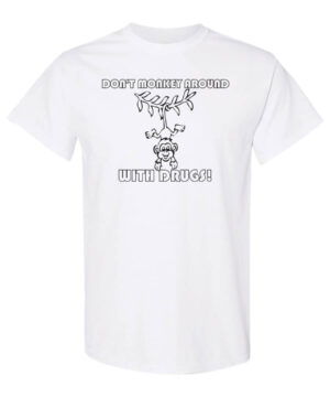 Drug Prevention Shirt: Don’t Monkey Around…