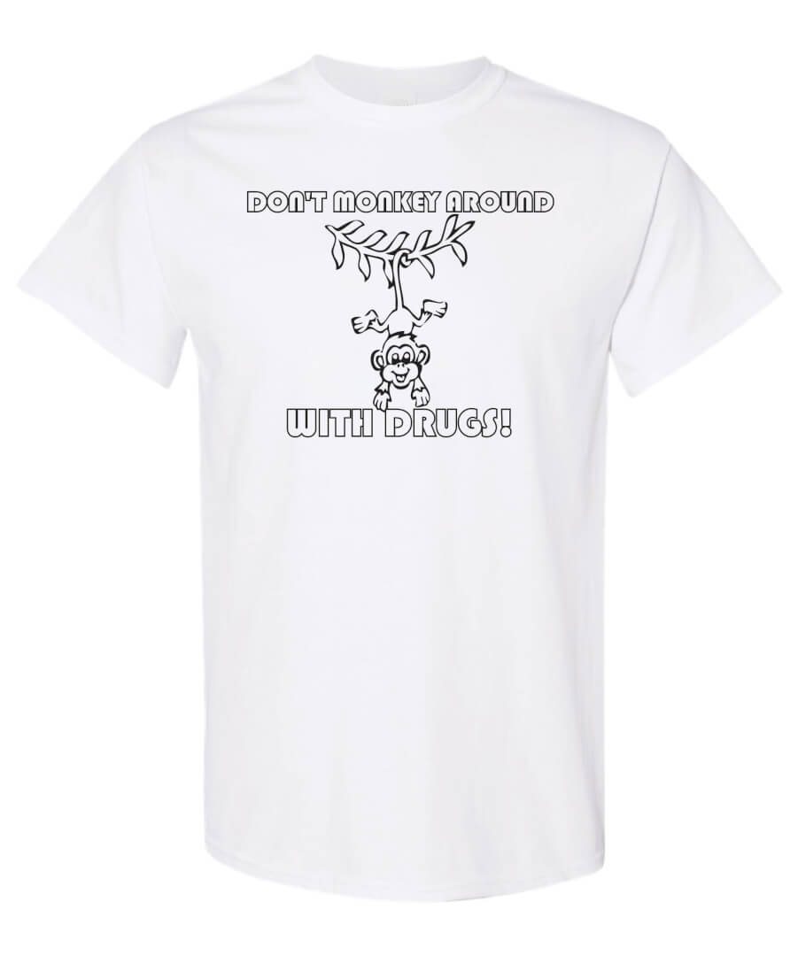 Drug Prevention Shirt: Don’t Monkey Around… Drug Prevention Shirt: Don’t Monkey Around…