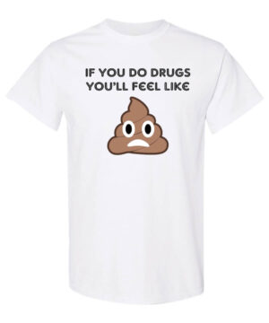 Drug Prevention Shirt: If You Do…