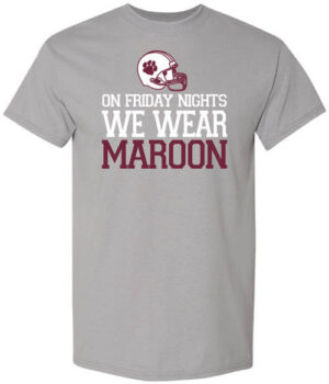 School Spirit Shirt: On Friday Nights We Wear Maroon
