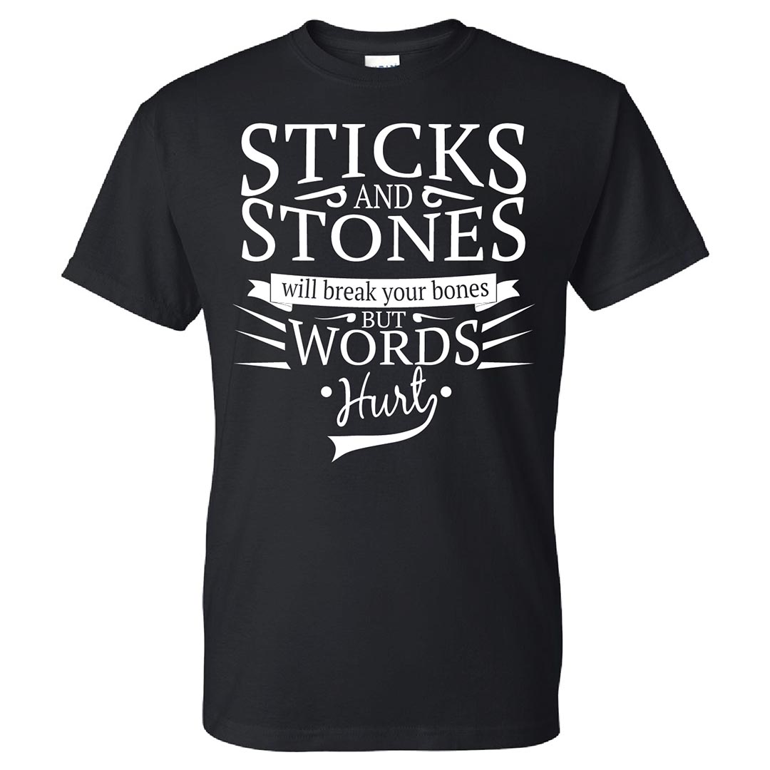 Bullying Prevention Shirt: Sticks and Stones Will Break Your Bones But Words Hurt