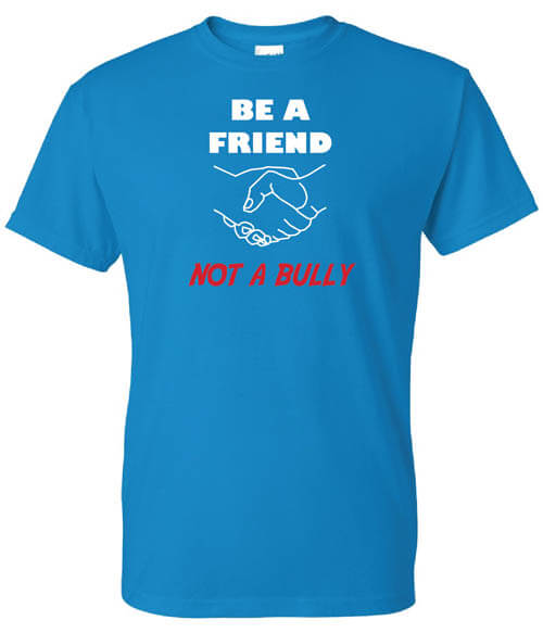 Bullying Prevention Shirt: Be A Friend, Not A Bully