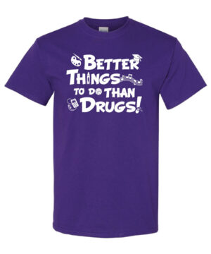 Drug Prevention Shirt: Better Things To…