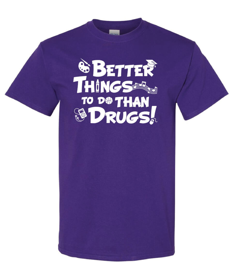 Drug Prevention Shirt: Better Things To… Drug Prevention Shirt: Better Things To…