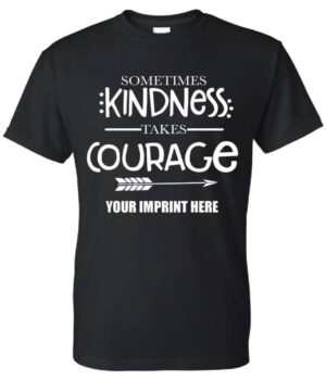 Kindness Shirt : Sometimes Kindness… – Customizable