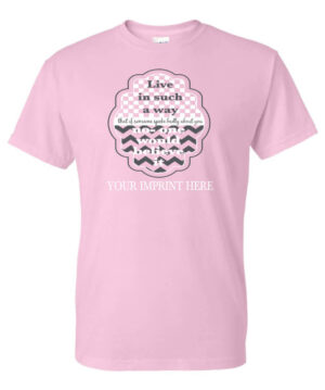 Kindness Shirt: Live In Such A Way… – Customizable