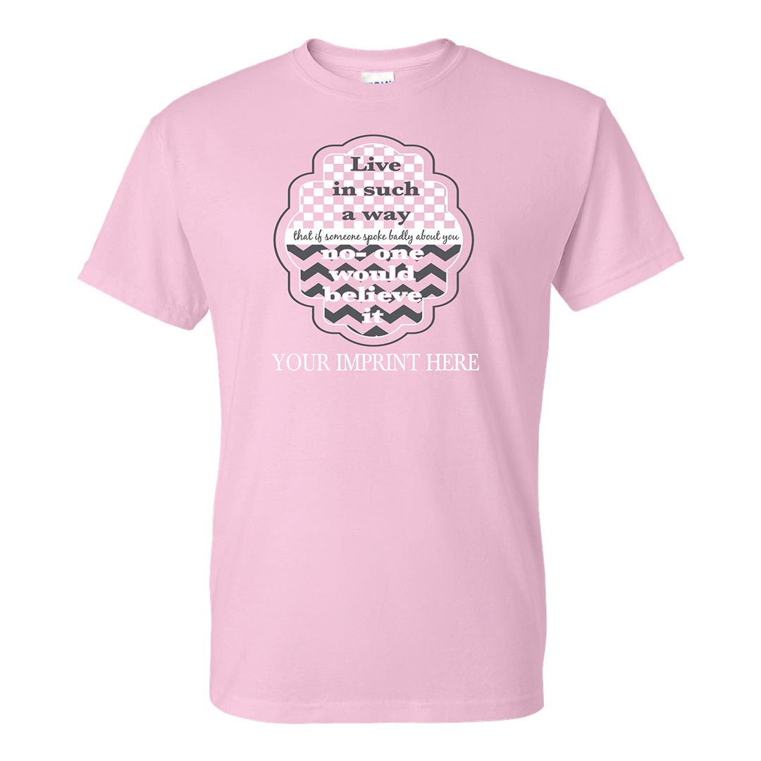 Kindness Shirt: Live In Such A Way... - Customizable