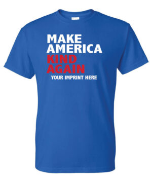 Kindness Shirt: Make America Kind Again – Customizable