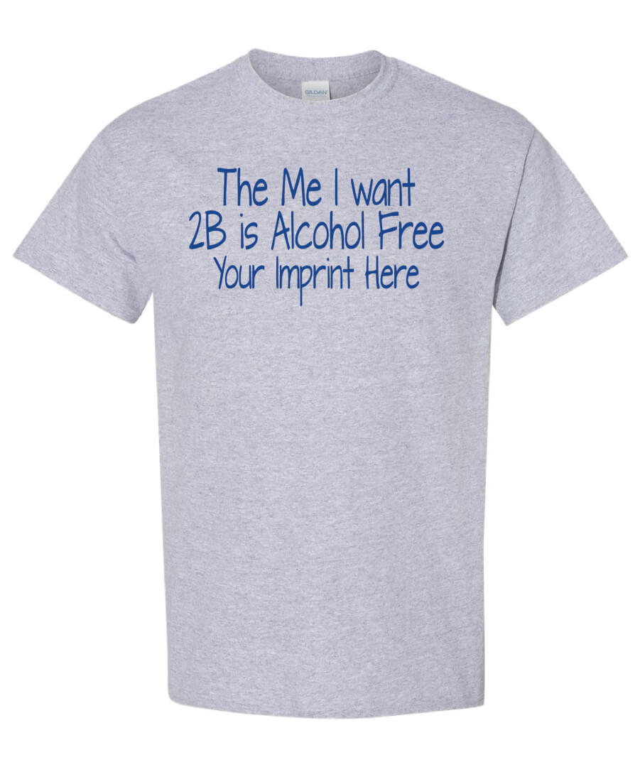 Alcohol Prevention Shirt: The Me I Want 2B – Customizable Alcohol Prevention Shirt: The Me I Want 2B – Customizable