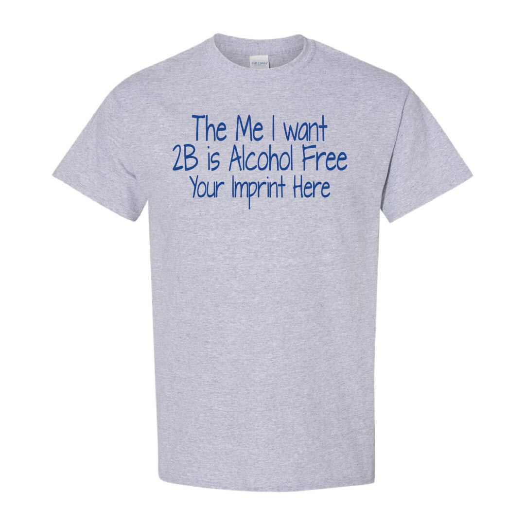 Alcohol Prevention Shirt: The Me I Want 2B - Customizable