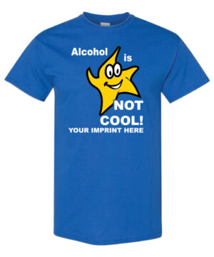 Alcohol Prevention Shirt: Alcohol Is Not Cool – Customizable