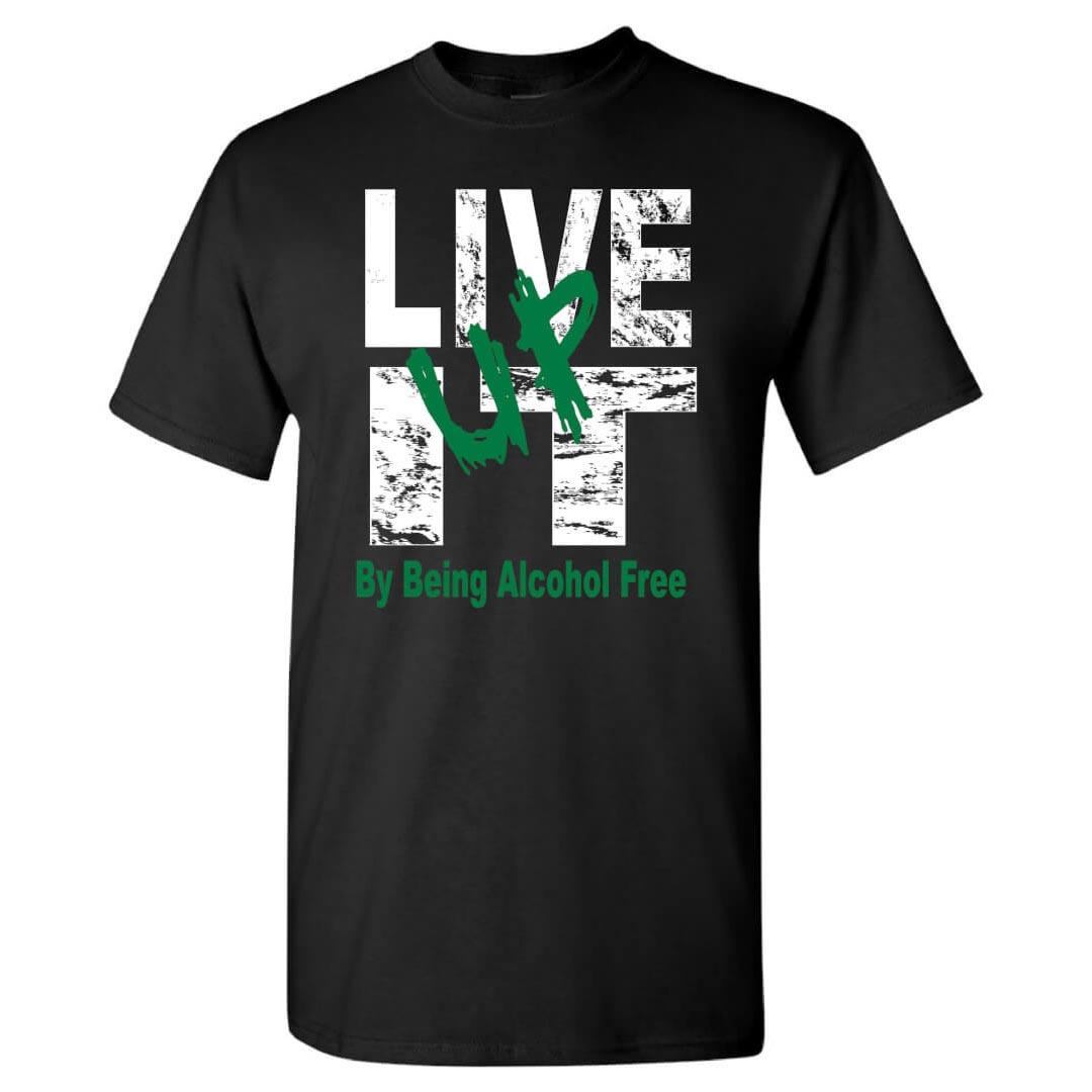 Alcohol Prevention Shirt: Live It Up - Customizable
