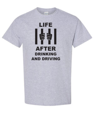 Alcohol Prevention Shirt: Life After Drinking and Driving – Customizable