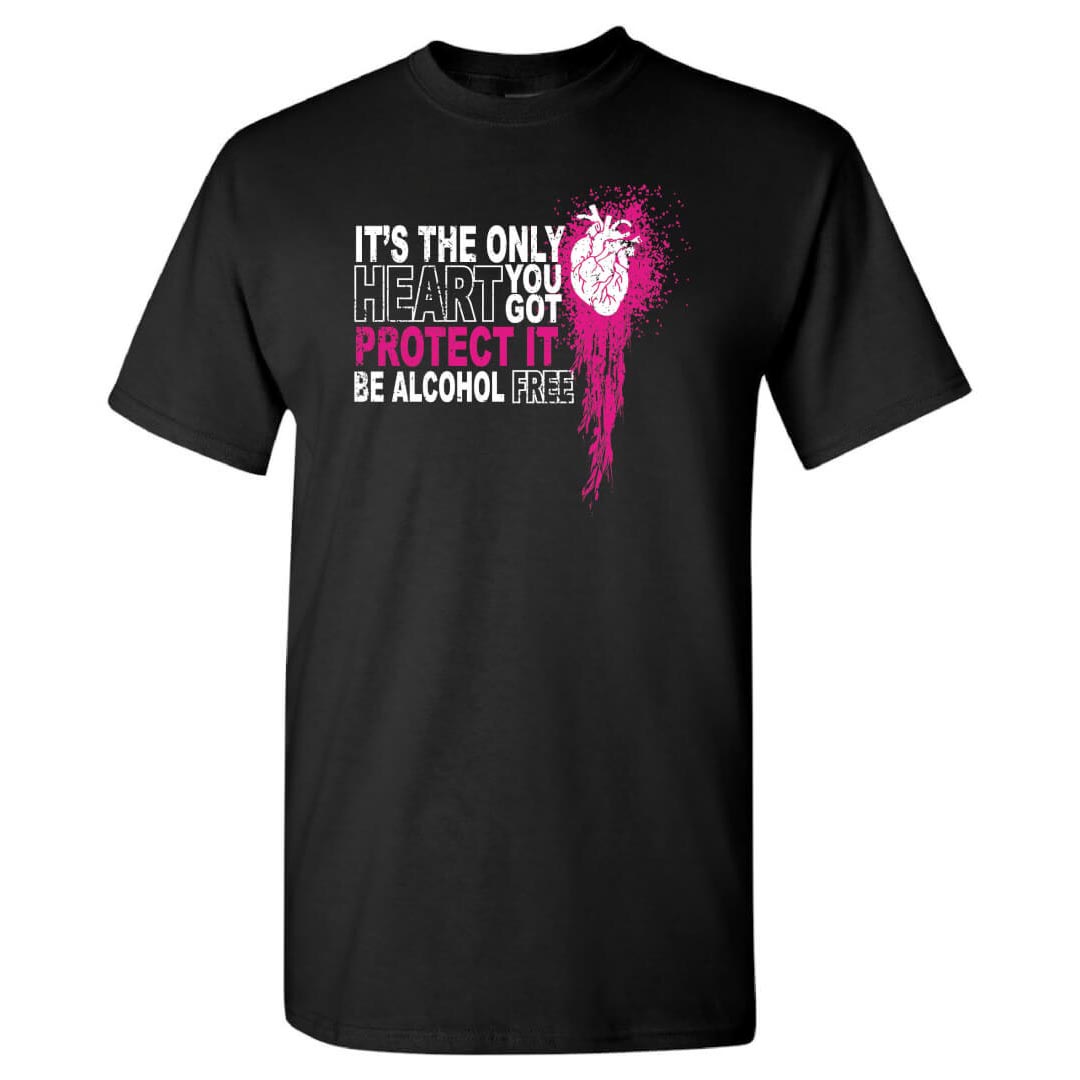 Alcohol Prevention Shirt: It's The Only Heart You Got, Protect It