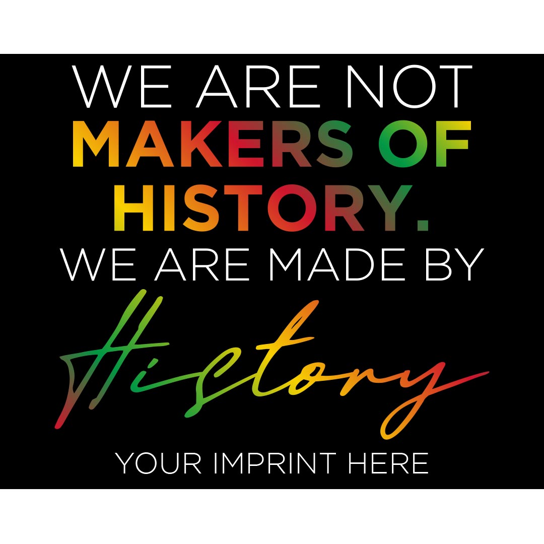 Black History Month Banner (Customizable): We Are Not Makers Of History