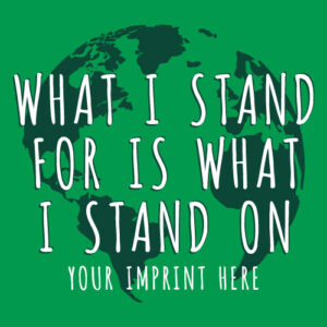 Go Green Banner (Customizable): What I Stand For Is What I Stand On