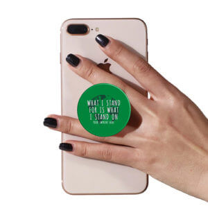 Go Green PopUp Phone Gripper (Customizable): What I Stand For Is What I Stand On