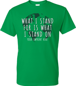 Go Green Shirt: What I Stand For – Customizable