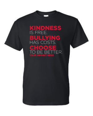 Bullying Prevention Shirt: Kindness is Free, Bullying Has Costs – Customizable