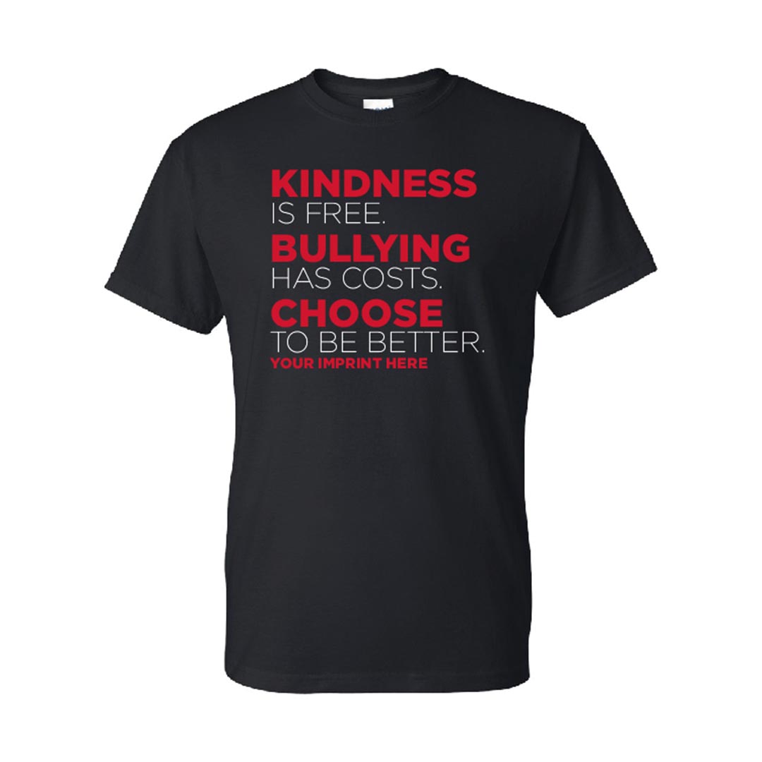 Bullying Prevention Shirt: Kindness is Free, Bullying Has Costs - Customizable