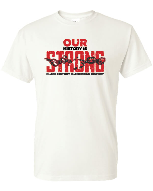 Black History Month Shirt: Our History Is Strong – Customizable
