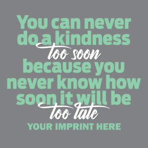 Kindness Banner (Customizable): You Can Never Do A Kindness Too Soon
