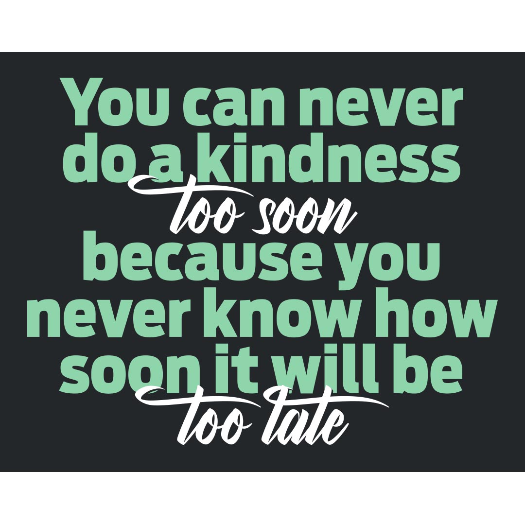 Kindness Banner (Customizable): You Can Never Do A Kindness Too Soon