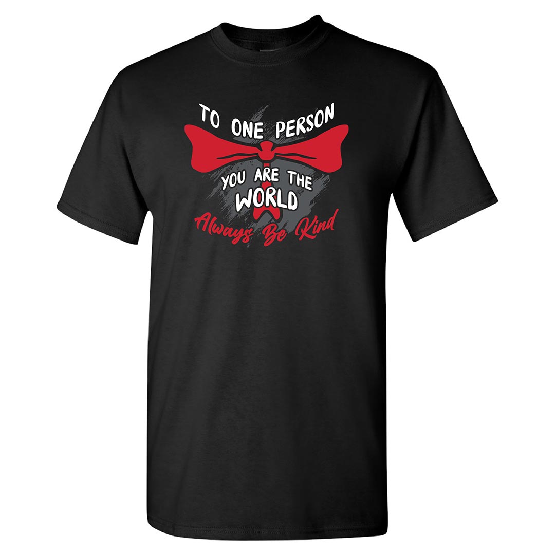 Kindness Shirt: To One Person You Are The World - Customizable