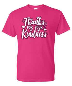 Kindness Shirt: Thanks For Your Kindness – Customizable