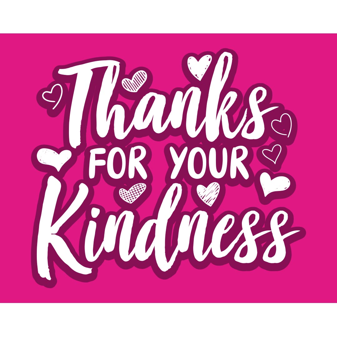 Kindness Banner (Customizable): Thanks For Your Kindness Kindness Banner (Customizable): Thanks For Your Kindness