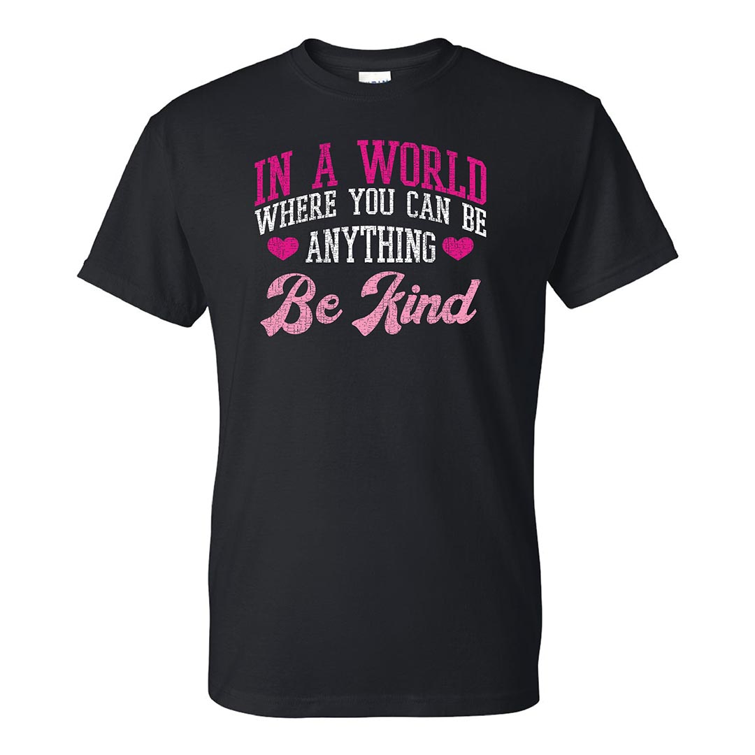 Kindness Shirt: In A World Where You Can Be Anything – Customizable