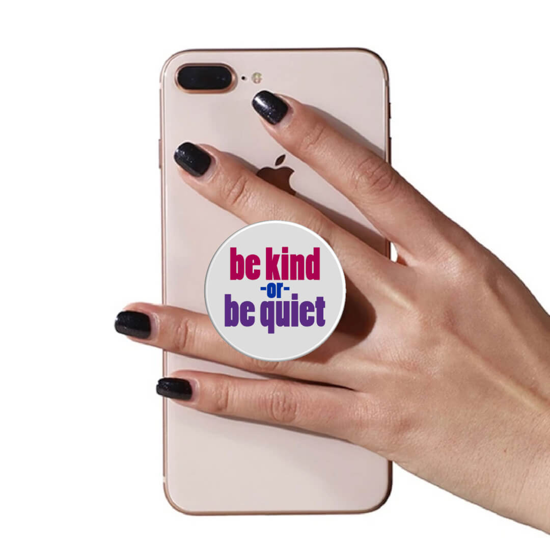 Kindness PopUp Phone Gripper (Customizable): Be Kind or Be Quiet
