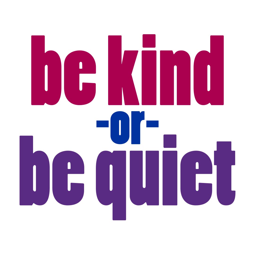 Kindness Banner (Customizable): Be Kind Or Be Quiet
