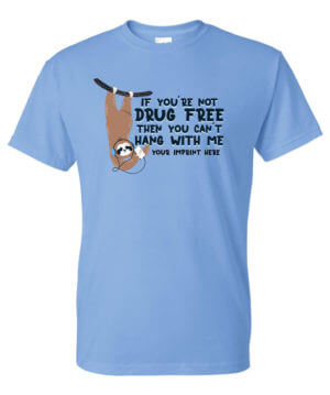 Drug Prevention Shirt: If You’re Not Drug Free Then You Can’t Hang With Me – Customizable