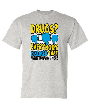 Drug Prevention Shirt: Drugs? Everybody Disliked That – Customizable