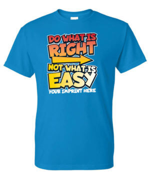 Kindness Shirt: Do What Is Right Not What Is Easy – Customizable