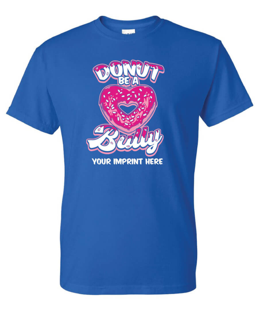 Bullying Prevention Shirt: Donut Be A Bully – Customizable Bullying Prevention Shirt: Donut Be A Bully – Customizable
