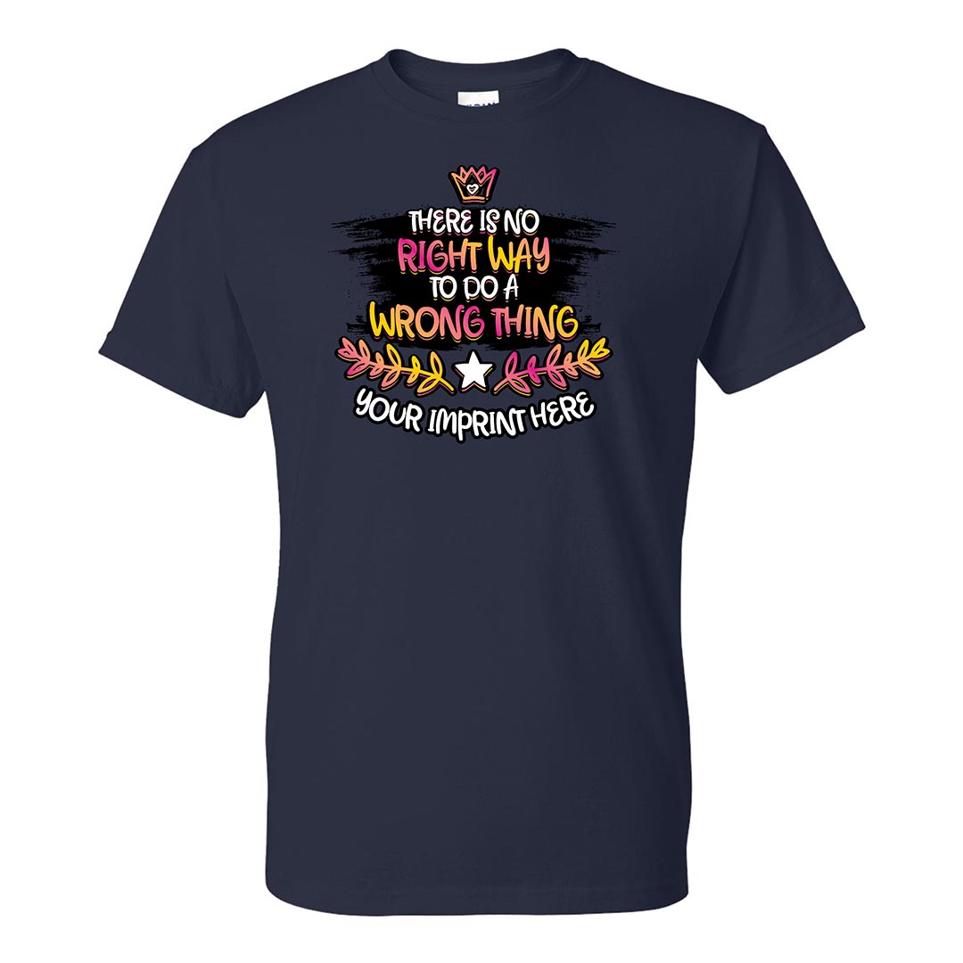 Kindness Shirt: There Is No Right Way To Do A Wrong Thing - Customizable