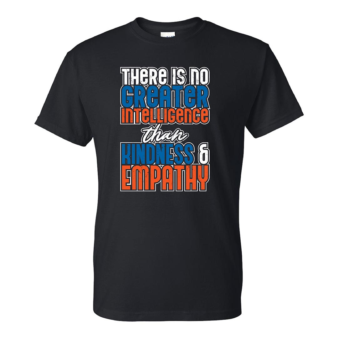 Kindness Shirt: There Is No Greater Intelligence - Customizable