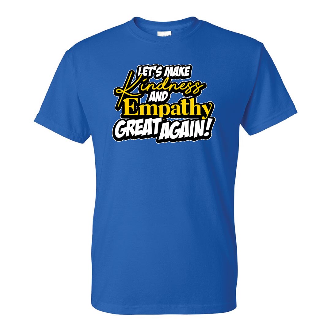 Kindness Shirt: Let's Make Kindness And Empathy Great Again! - Customizable