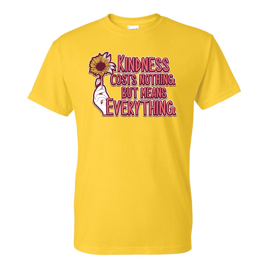 Kindness Shirt: Kindness Costs Nothing But Means Everything – Customizable
