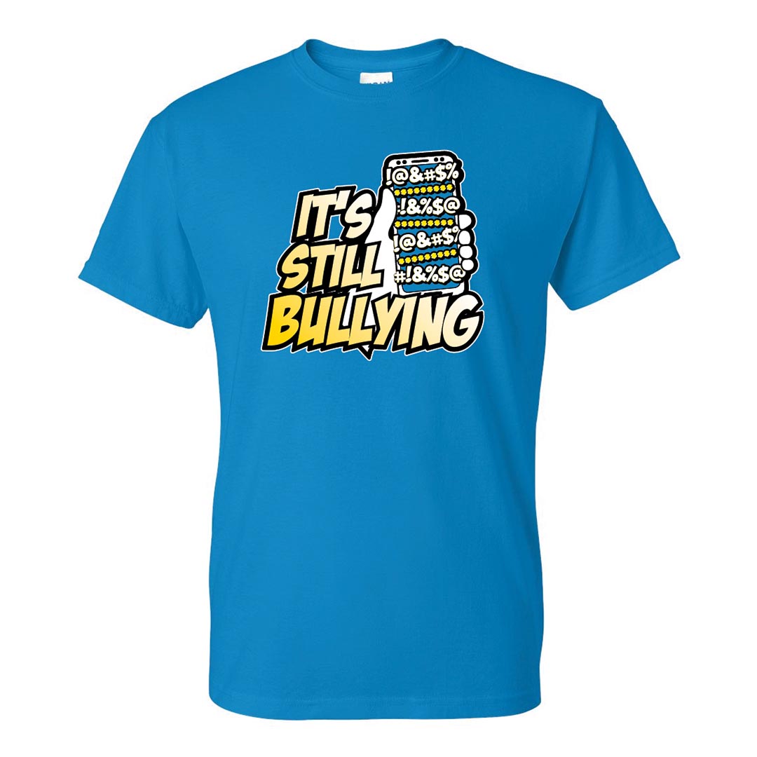 Bullying Prevention Shirt: It's Still Bullying - Customizable